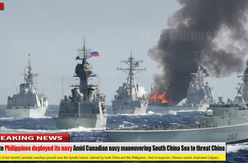  Duterte Philippines deployed its navy Amid Canadian navy maneuvering South China Sea to threat China