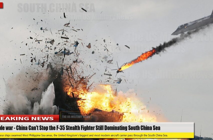  Horrible war (June 21) China Can’t Stop the F-35 Stealth Fighter Still Dominating South China Sea