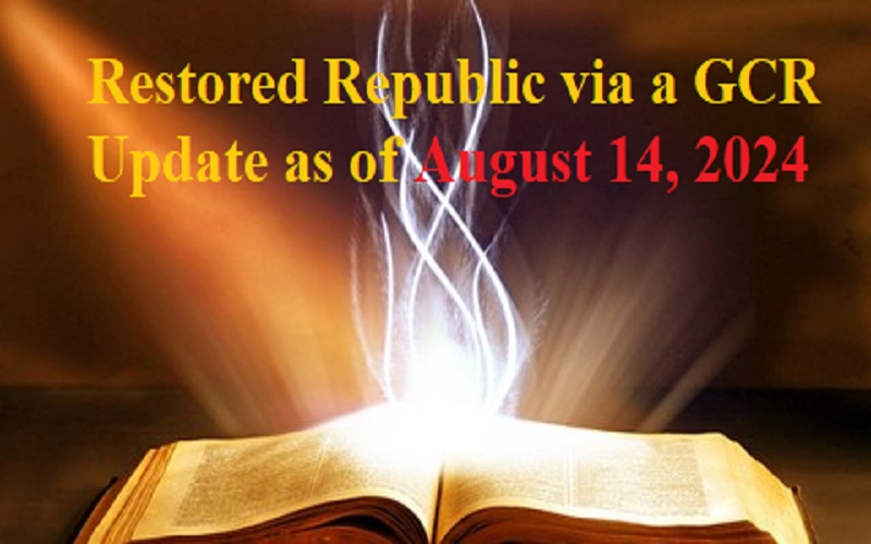  Restored Republic via a GCR: Update as of August 14, 2024