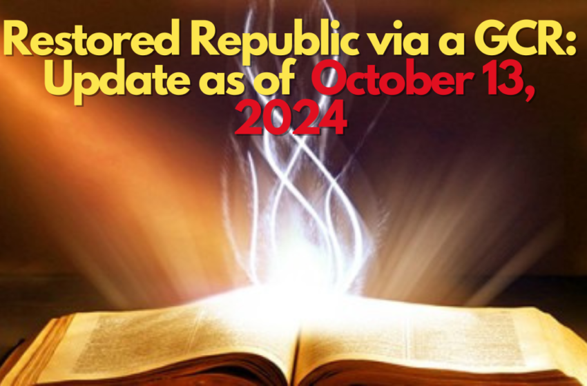 Restored Republic via a GCR: Update as of October 13, 2024
