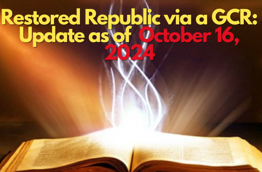 Restored Republic via a GCR: Update as of October 16, 2024