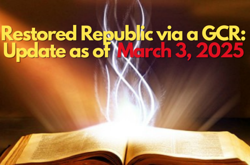 Restored Republic via a GCR: Update as of March 3, 2025