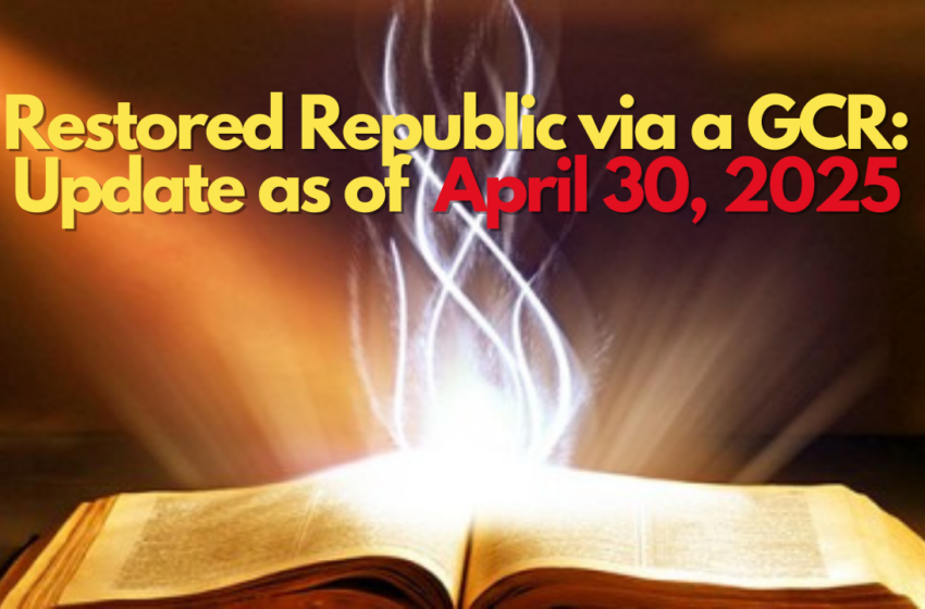  Restored Republic via a GCR: Update as of April 30, 2025