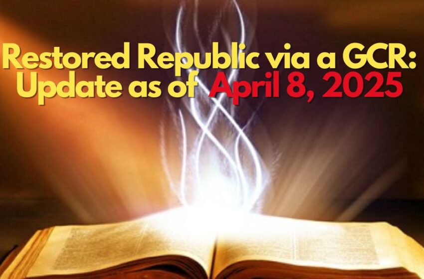  Restored Republic via a GCR: Update as of April 8, 2025
